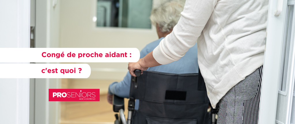 Congé de proche aidant GROUPE PROSENIORS